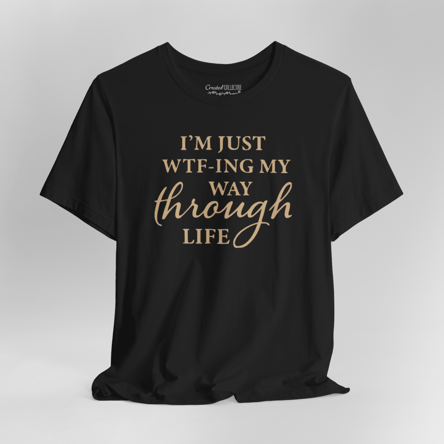 I'm Just WTF-ing My Way Through Life T-Shirt – Funny Graphic Tee