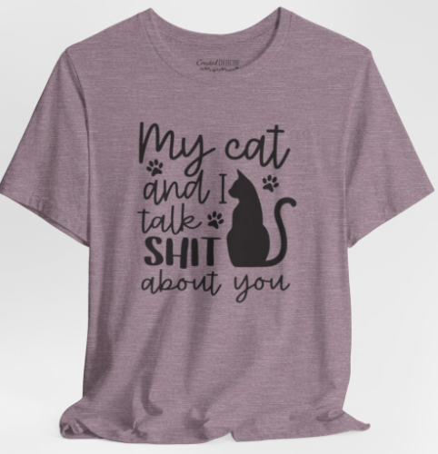 Cat T-Shirt - "My Cat and I Talk Shit About You" Funny Cat Lover Tee