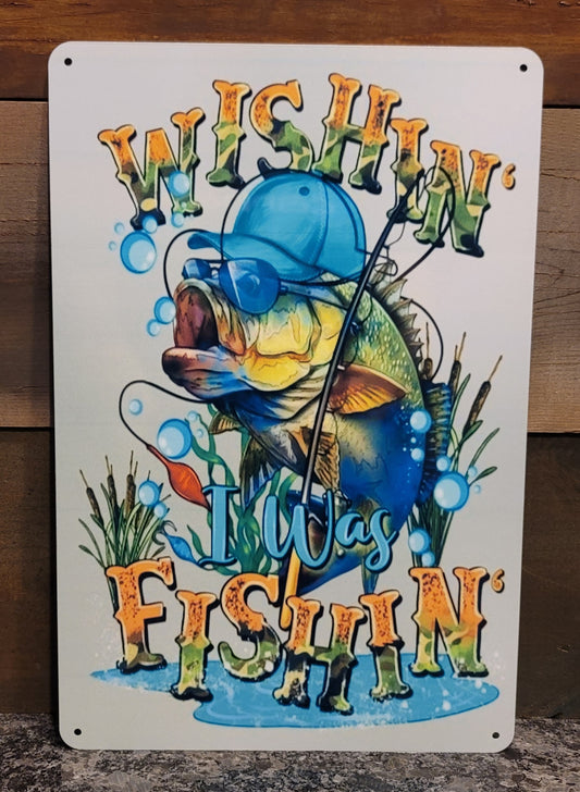 Wishin' I was fishin' metal sign