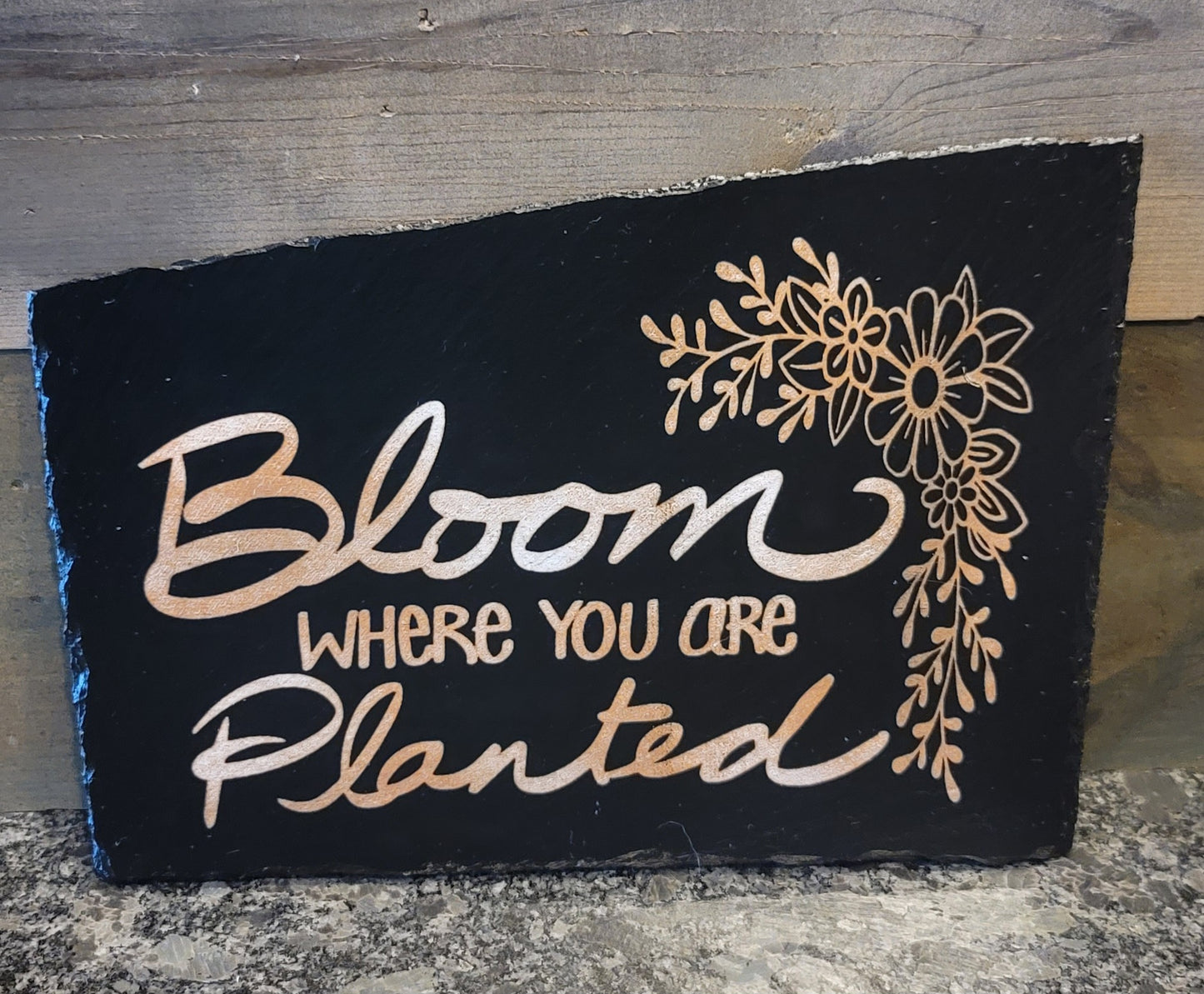 Bloom where you are planted slate piece