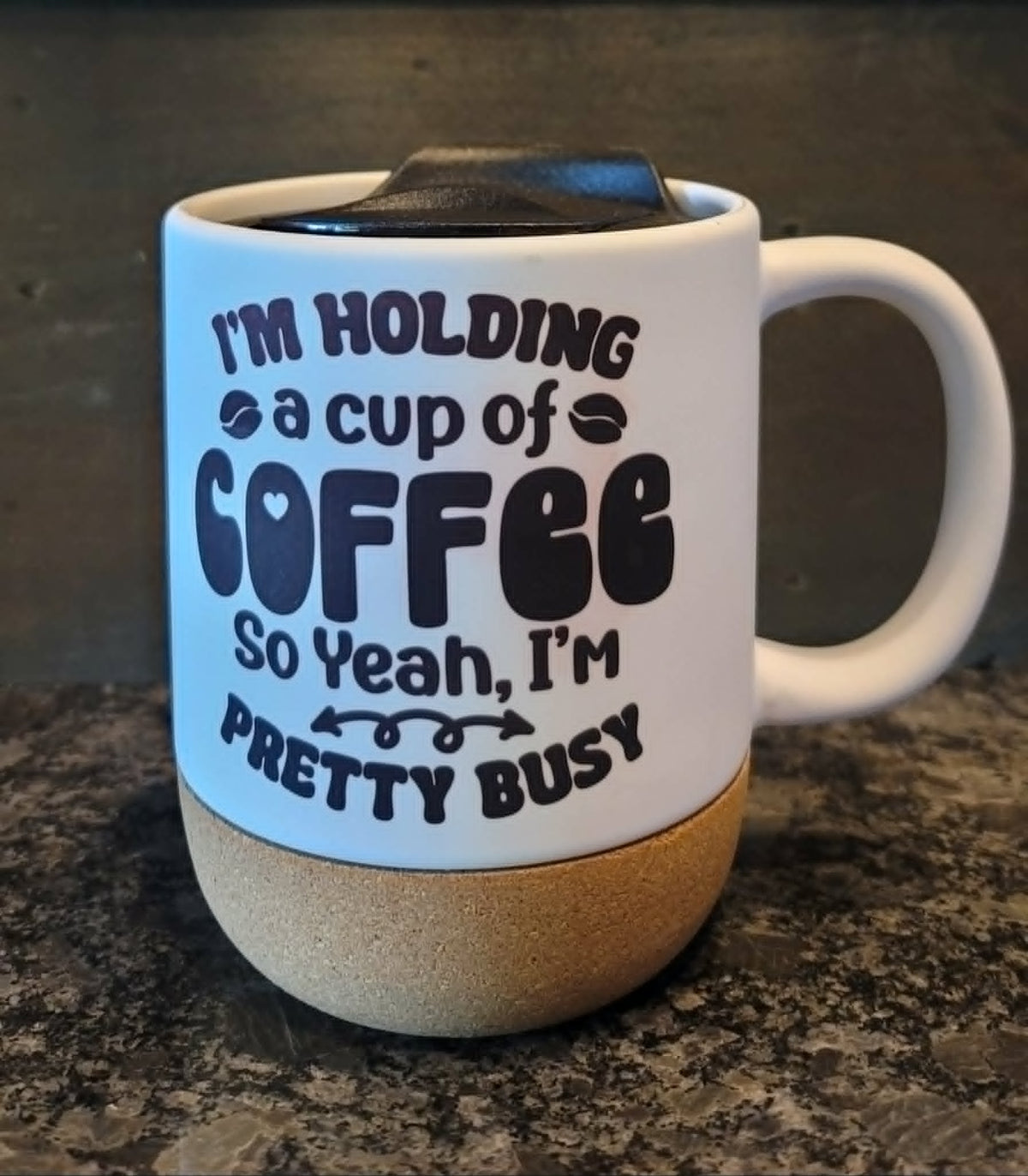 "I'm Holding a Cup of Coffee So Yeah, I'm Pretty Busy" 15 oz Ceramic Mug