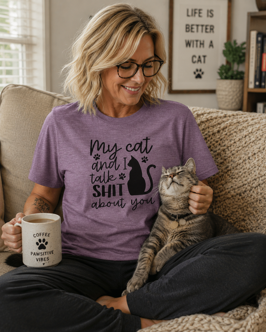 Cat T-Shirt - "My Cat and I Talk Shit About You" Funny Cat Lover Tee