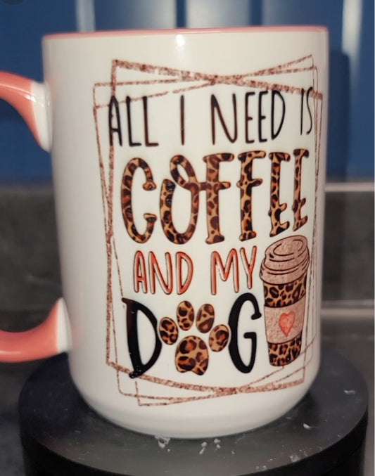 All I need is coffee and my dog mug